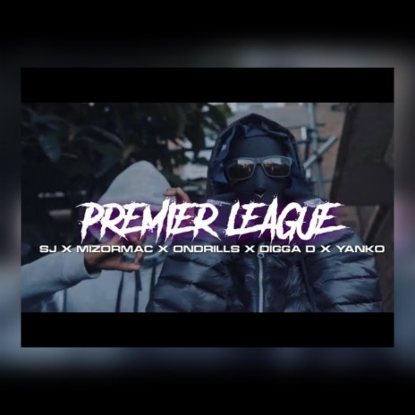 Premier Leauge (feat. SJ OFB, MizOrMacc, OnDrills, Digger D & Yanko 7th) | Boomplay Music