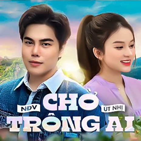 Chờ Trông Ai ft. Út Nhị | Boomplay Music