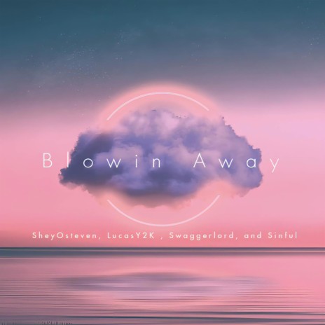 Blowin away ft. SheyOsteven, LucasY2K & Swaggerlord | Boomplay Music