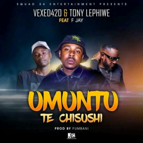 Umuntu Te Chisushi ft. Vexed 420, F Jay & Jay Congo | Boomplay Music