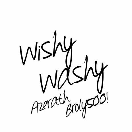Wishy Washy ft. Broly500!