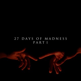 27 Days Of Madness:, Pt. 1