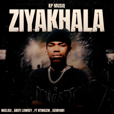 Ziyakhala ft. Ngelosi, Abuti lowkey, Ntwaizin & Seun1401 | Boomplay Music