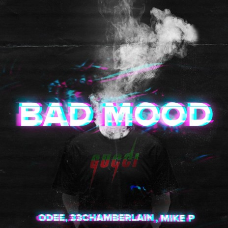 Bad Mood ft. 33Chamberlain & Mike P | Boomplay Music