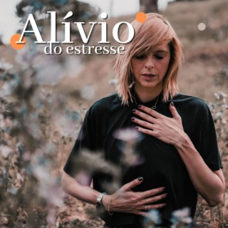 Alívio do Estresse: Músicas Calmantes e Relaxantes Para Diminuir a Tensão e a Ansiedade