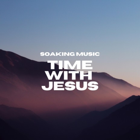 Time With Jesus (Soaking Music) | Boomplay Music