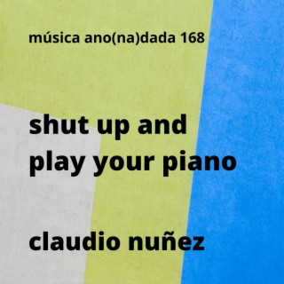 shut up and play your piano