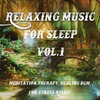 Relaxing Music for Sleep Vol.1 (Meditation Therapy, Healing BGM for Stress Relief)