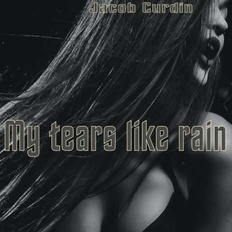 My tears like rain | Boomplay Music