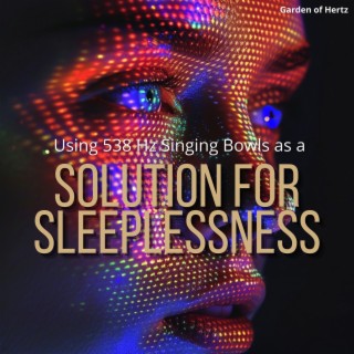 Using 538 Hz Singing Bowls as a Solution for Sleeplessness