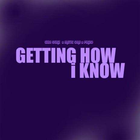 Getting How I Know ft. Metic one & Pinzo | Boomplay Music