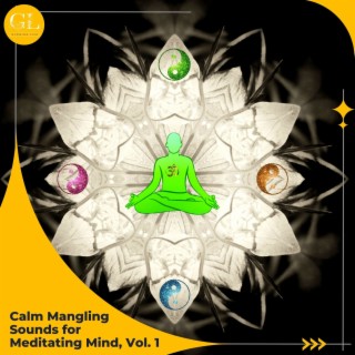 Calm Mangling Sounds for Meditating Mind, Vol. 1