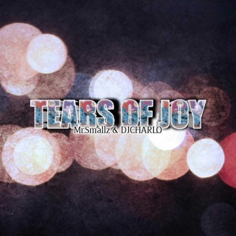 Tears Of Joy (feat. Dj Charlo) | Boomplay Music