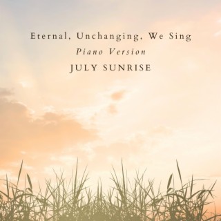 Eternal, Unchanging, We Sing (Piano Version)