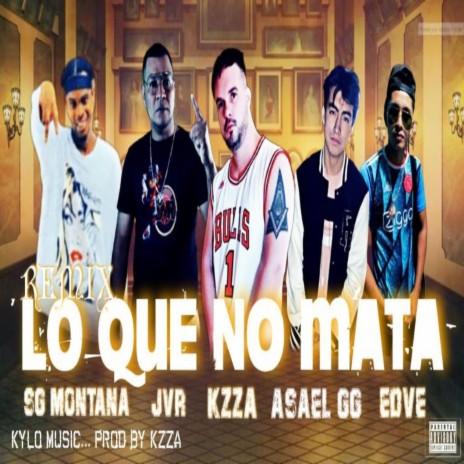 Lo Que No Mata (Official Remix) ft. Jvr The Shosen One, SG Montana, Asael GG & EDVE | Boomplay Music