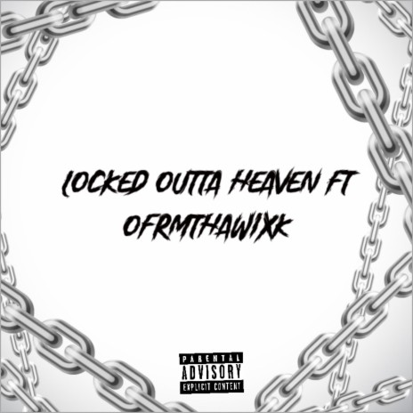 Locked Outta Heaven ft. Ofrmthawixk | Boomplay Music