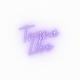 Tryna Live
