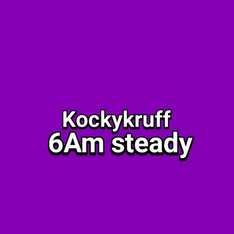 6Am Steady | Boomplay Music