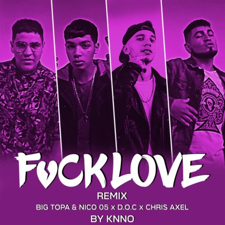 Fuck Love (Remix) ft. Knno, Chris Axel, BIG TOPA & nico05 | Boomplay Music