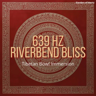 639 Hz Riverbend Bliss: Tibetan Bowl Immersion