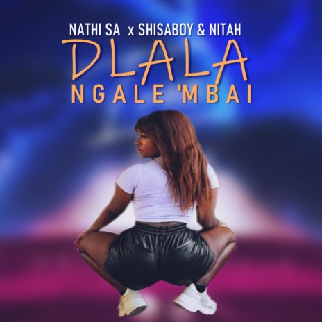 Dlala Ngale'Mbai ft. Shisaboy & Nitah | Boomplay Music