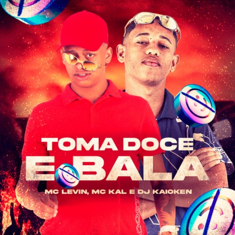 Toma Doce e Bala ft. MC Kal & DJ Kaioken | Boomplay Music