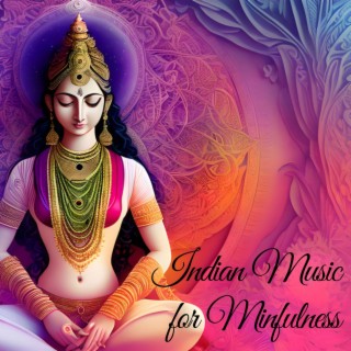 Indian Music for Mindfulness: Pure Positive Vibes for Meditation