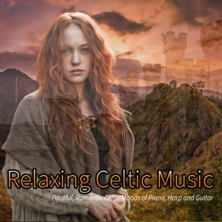 Relaxing Celtic Music: Paceful, Romantic Celtic Moods of Piano, Harp and Guitar