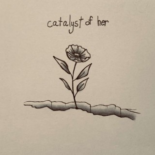 catalyst of her lyrics | Boomplay Music