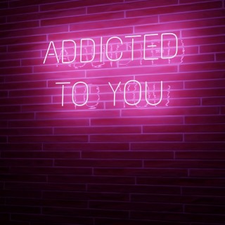 Addicted to you