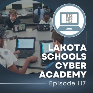 Episode 117 - Lakota Schools Cyber Academy