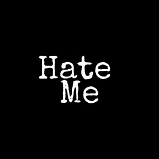 Hate Me