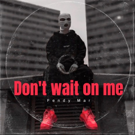 Don't Wait on Me | Boomplay Music