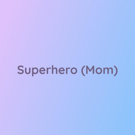 Superhero (Mom) | Boomplay Music