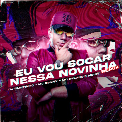 Eu Vou Socar Nessa Novinha (Remix) ft. Delano, MC denny & MC G7 | Boomplay Music