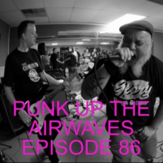 Punk Up The Airwaves Episode 86