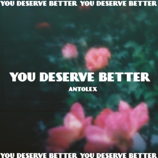 you deserve better