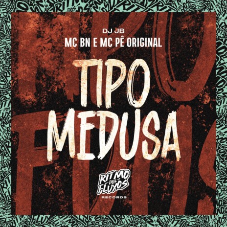 Tipo Medusa ft. MC Pê Original & DJ Jb | Boomplay Music