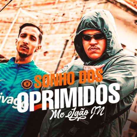 Sonho dos Oprimidos ft. MC Igão JN | Boomplay Music