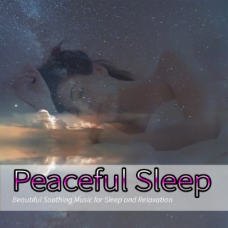 Peaceful Sleep: Beautiful Soothing Music for Sleep and Relaxation