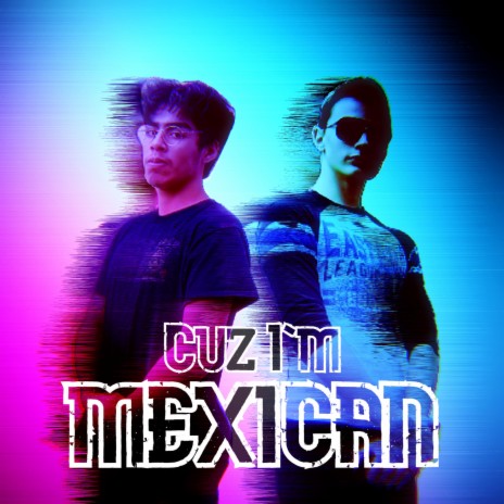 Cuz I'm Mexican ft. Jimmy Flores | Boomplay Music