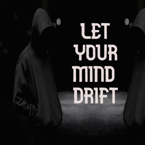 Let Your Mind Drift | Boomplay Music