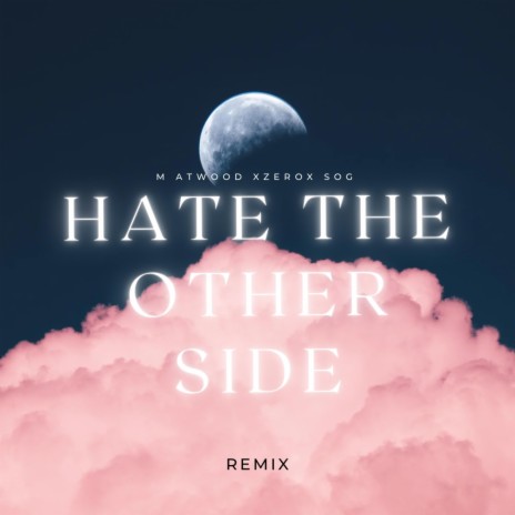 Hate the Other Side (Remix) ft. Lonely Hearts Family, XZEROX & SOG | Boomplay Music
