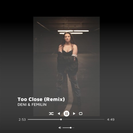 Too Close (Remix) ft. FEMILIN | Boomplay Music