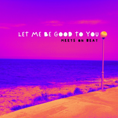 Let Me Be Good | Boomplay Music