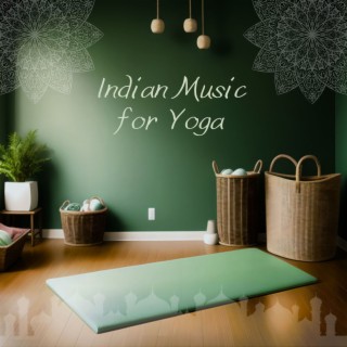 Indian Music for Yoga: Shehnai, Tampura & Sitar Ambience for Hatha & Kundalini Daily Practice