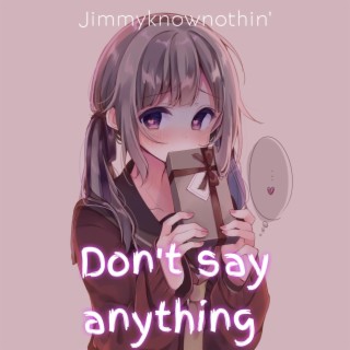 Don't say anything