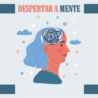 Despertar a Mente: Música para a Saúde Mental e Bem-Estar, Reduzir a Ansiedade e Alcançar o Equilíbrio Energético