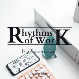 Rhythms of Work - My Superpower