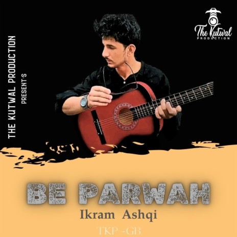 Be Parwah (Urdu Song) ft. Ikram Ashaqi | Boomplay Music